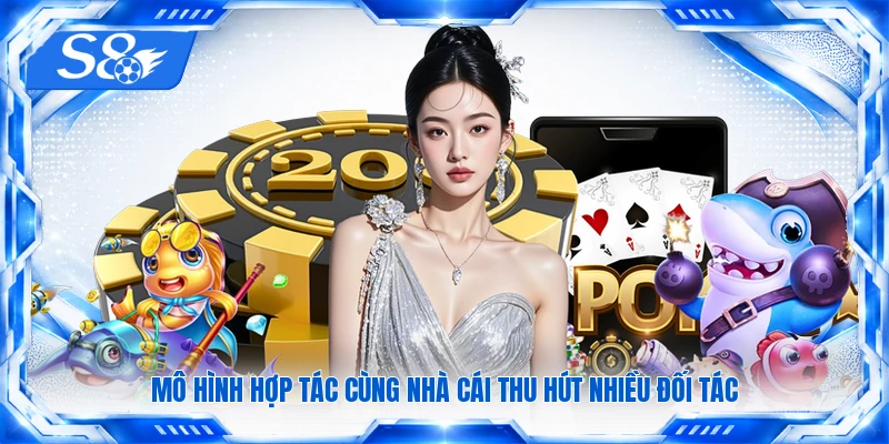 Mô hình hợp tác cùng nhà cái thu hút nhiều đối tác